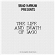 Brad Harkan - The Life And Death Of Iago